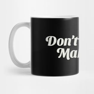 Don't Fake it; Make it. Mug